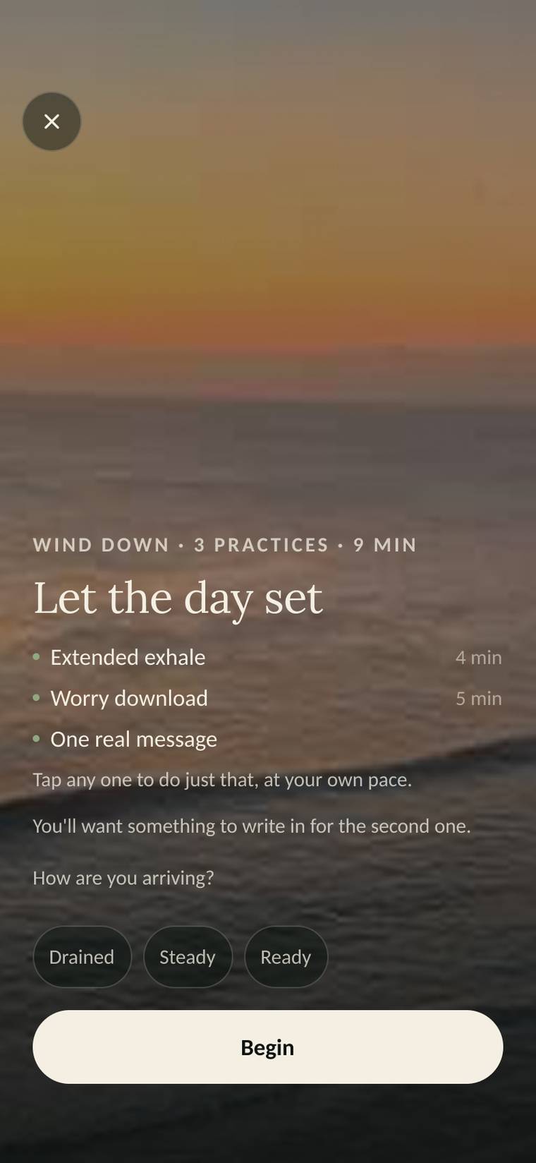 Wind down, three practices, nine minutes. Let the day set. It asks how you are arriving: drained, steady or ready.